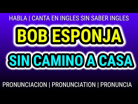 BOB ESPONJA SIN CAMINO A CASA | Como hablar cantar con pronunciacion en ingles traducida español
