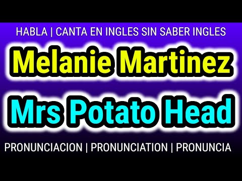 Melanie Martinez | Mrs Potato Head | Como hablar cantar con pronunciacion ingles traducida español